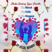 Make Dating Your Health: The Blood, the Cells, and the Oxygen - Make Dating Your Health: The Blood, The Cells And The Oxygen, #1