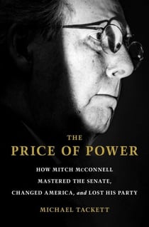 The Price of Power - How Mitch McConnell Mastered the Senate, Changed America, and Lost His Party