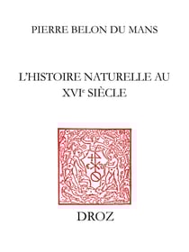 L'Histoire naturelle au XVIe siècle - Introduction, étude et édition critique de La nature et diversité des poissons de Pierre Belon (1555)