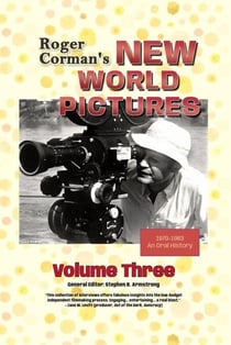 Roger Corman’s New World Pictures (1970-1983): An Oral History, Volume 3