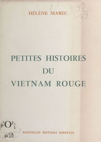 Petites histoires du Vietnam rouge - Journal d'une infirmière française. Des accords de Genève de 1954 à juin 1956