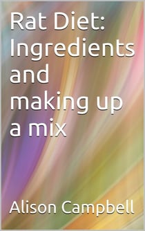 Rat Diet: Ingredients And Making Up A Mix - The Scuttling Gourmet, #3