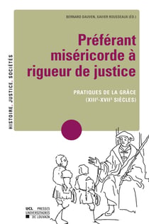 Préférant miséricorde à rigueur de justice - Pratiques de la grâce (XIIIe-XVIIe siècles)