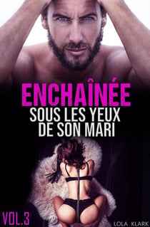 Enchaînée sous les yeux de son MARI //  VOL.3