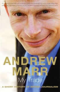 My Trade - A Short History of British Journalism