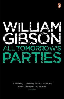 All Tomorrow's Parties - A gripping, techno-thriller from the bestselling author of Neuromancer