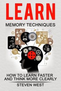 Learn Memory Techniques  - How to Learn Faster and Think More Clearly
