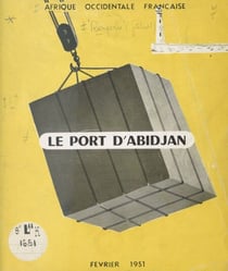Le port d'Abidjan - Le problème des débouchés maritimes de la Côte d'Ivoire. Sa solution lagunaire