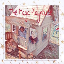 The Magic Playhouse - Abram's Adventures, #1