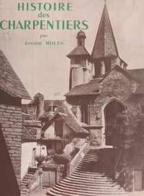 Histoire des charpentiers - Leurs travaux