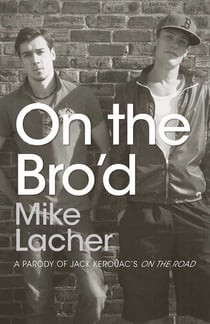 On the Bro'd - A Parody of Jack Kerouac's On the Road