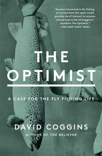 The Optimist - A Case for the Fly Fishing Life