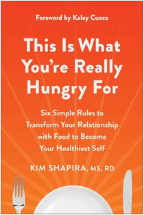 This Is What You're Really Hungry For - Six Simple Rules to Transform Your Relationship with Food to Become Your Healthiest Self