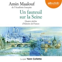 Un fauteuil sur la Seine - Quatre siècles d'histoire de France