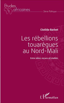 Les rébellions touarègues au Nord Mali - Entre idées reçues et réalités
