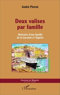Deux valises par famille - Itinéraire d'une famille de la Lorraine à l'Algérie