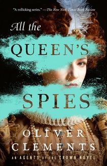 All the Queen's Spies - A Novel