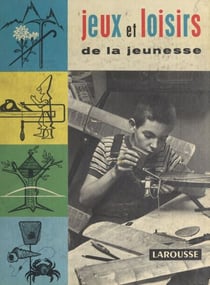 Jeux et loisirs de la jeunesse - Fabrications amusantes et distractions