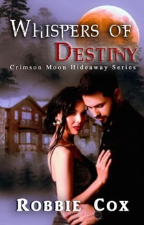 Crimson Moon Hideaway: Whisper's of Destiny - Crimson Moon Hideaway