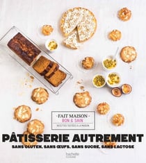 Pâtisserie autrement - Sans oeufs, sans sucre, sans lait/beurre, sans gluten