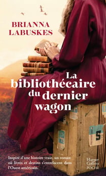 La bibliothécaire du dernier wagon - Inspiré d'une histoire vraie, un roman où livres et destins s'entrelacent dans l'Ouest américain.