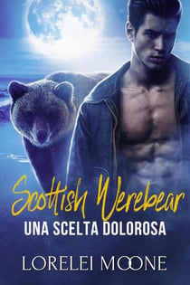 Scottish Werebear: Una Scelta Dolorosa - Scottish Werebears Saga, #5