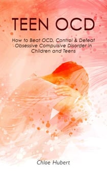 Teen OCD: How to Beat OCD, Control &amp; Defeat Obsessive Compulsive Disorder in Children and Teens - Mindfulness for teens, #3