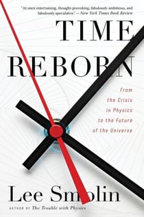 Time Reborn - From the Crisis in Physics to the Future of the Universe