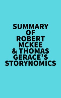 Summary of Robert McKee & Thomas Gerace's Storynomics