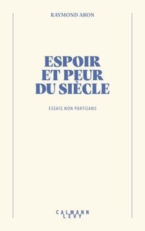 Espoir et peur du siècle - Essais non partisans