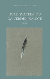 Hvad svarede du da verden kaldte - Digte
