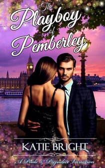 The Playboy of Pemberley - A Pride and Prejudice Variation