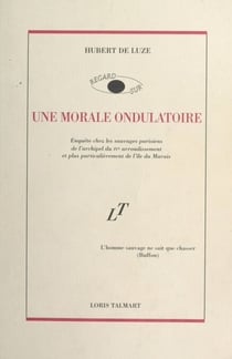 Une morale ondulatoire - Enquête chez les sauvages parisiens de l'archipel du IVe arrondissement et, plus particulièrement, de l'île du Marais