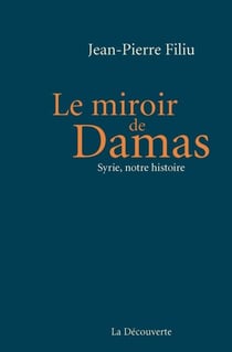 Le miroir de Damas - Syrie, notre histoire
