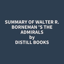 Summary of Walter R. Borneman 's The Admirals