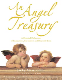 An Angel Treasury - A Celestial Collection of Inspirations, Encounters and Heavenly Lore