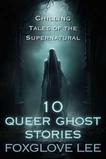 10 Queer Ghost Stories - Queer Ghost Stories, #22.5