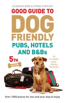 Good Guide to Dog Friendly Pubs, Hotels and B&Bs - 5th Edition