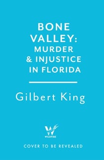 Bone Valley: A True Story of Injustice and Redemption in the Heart of Florida - Based on the internationally renowned true crime podcast
