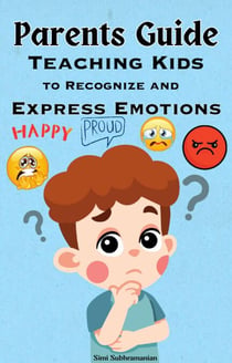 Parents Guide: Teaching Kids to Recognize and Express Emotions - Parenting