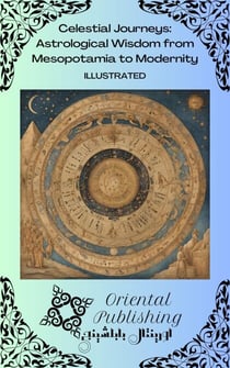 Celestial Journeys Astrological Wisdom from Mesopotamia to Modernity