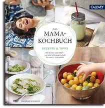 Das Mama-Kochbuch - Rezepte & Tipps für Mama und Baby - von der Schwangerschaft bis zum 1. Lebensjahr