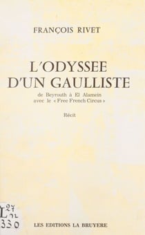 L'odyssée d'un Gaulliste : de Beyrouth à El Alamein avec le "Free French circus"