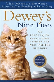 Dewey's Nine Lives - The Legacy of the Small-Town Library Cat Who Inspired Millions