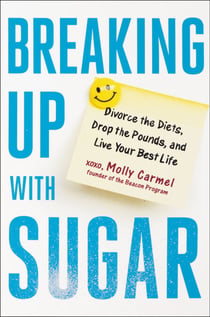 Breaking Up With Sugar - Divorce the Diets, Drop the Pounds, and Live Your Best Life