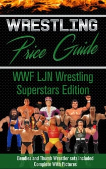 Wrestling Price Guide WWF LJN Wrestling Superstars Edition: With Bendies and Thumb Wrestler Sets Included - WWF LJN Wrestling Superstars Edition