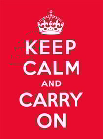 Keep Calm and Carry On - Good Advice for Hard Times
