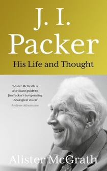 J. I. Packer - His life and thought