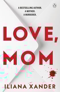 Love, Mom - Mothers Lie. Secrets Kill. A Twisted Psychological Thriller For Fans of Freida McFadden and Lisa Jewell