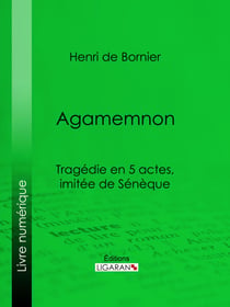 Agamemnon - Tragédie en 5 actes, imitée de Sénèque